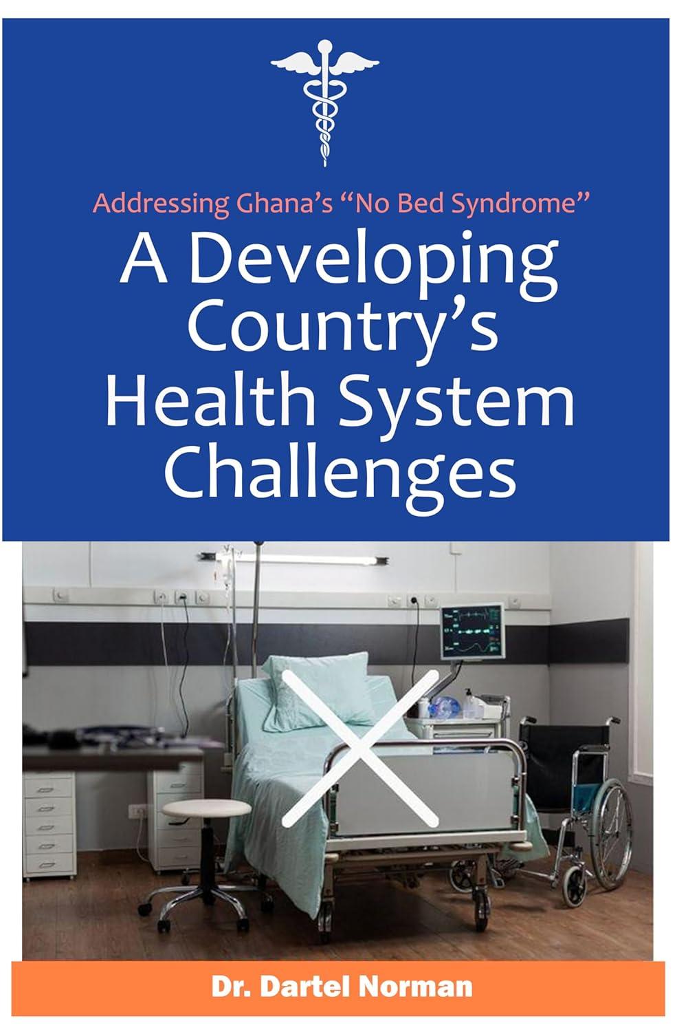 Best Health Book – A developing country’s health system challenges: addressing Ghana’s ‘NO BED SYNDROME’ Review