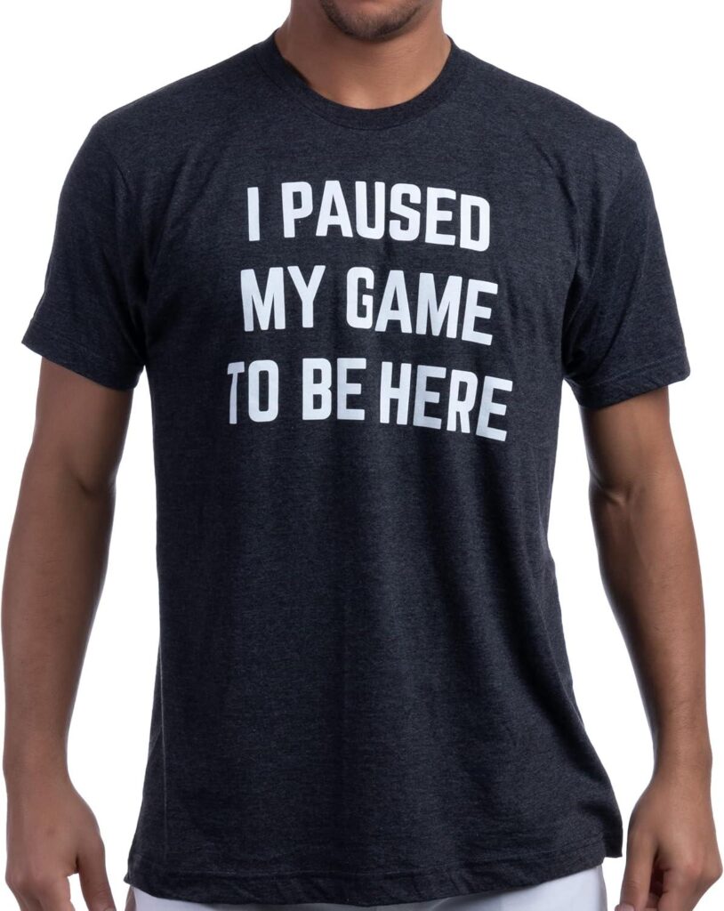 Best Apparel – I Paused My Game to Be Here T-Shirt Review